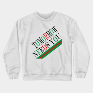 tomorrow needs you Crewneck Sweatshirt